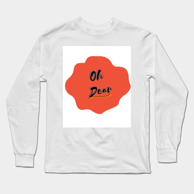Oh Dear Design Long Sleeve T-Shirt by Zwen Rubby